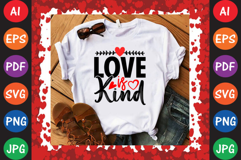 Love is Kind Valentine’s Day T-shirt And SVG Design