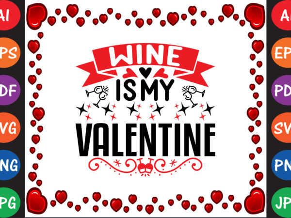 Wine is my valentine valentine’s day t-shirt and svg design