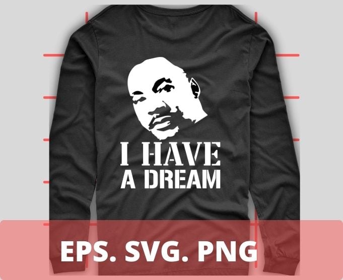 Martin Luther King Jr. Day I Have a Dream MLK Day T-shirt design svg, Martin Luther King png, I Have a Dream svg, MLK day