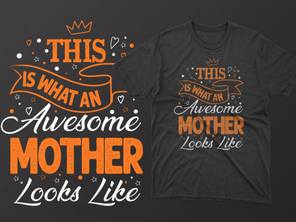 This is what an awesome mother looks like mothers day t shirt, mother’s day t shirt ideas, mothers day t shirt design, mother’s day t-shirts at walmart, mother’s day t