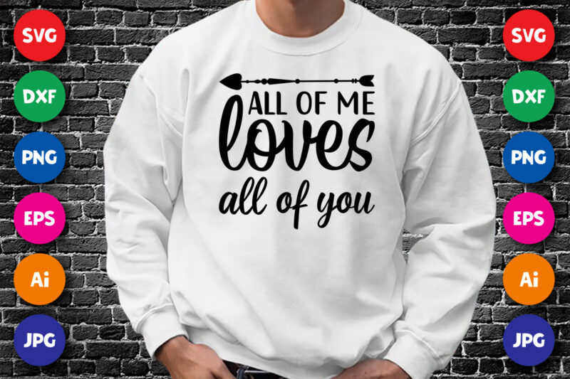 All of my loves all of you T shirt, Happy Valentine shirt print template, Heart arrow vector, Typography design for 14 February