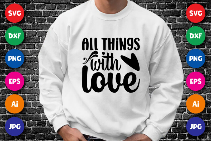 All things with love T shirt, Happy valentine shirt print template, Heart vector vintage element, Typography design for 14 February