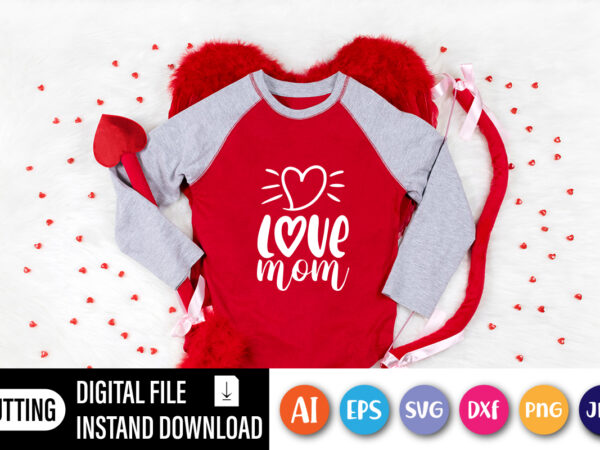 Love mom happy valentine day t-shirt design