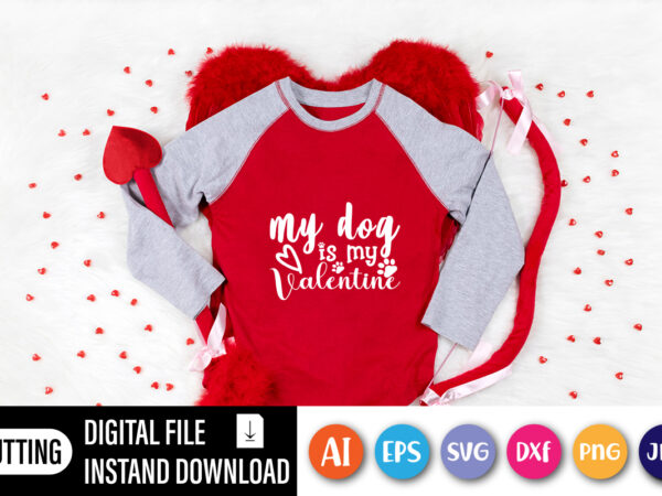 My dog is my valentine shirt , dog paws, cute heart lover valentines day shirt, my dog is my valentine, t shirt designs for sale