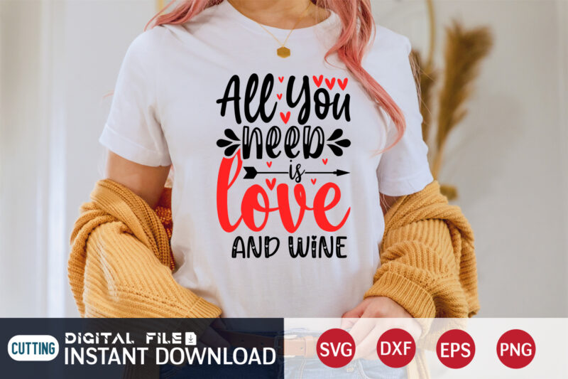 All You Need Love And wine T Shirt, Happy Valentine T Shirt print template, Wine lover T Shirt, Heart sign vector , cute Heart vector, typography design for Valentine, typography