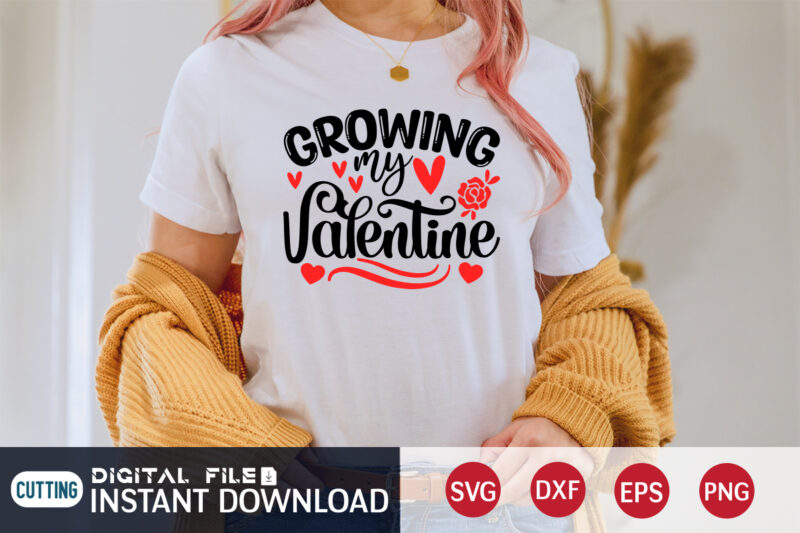 Growing My Valentine T Shirt ,Happy Valentine Shirt print template, Heart sign vector, cute Heart vector, typography design for 14 February