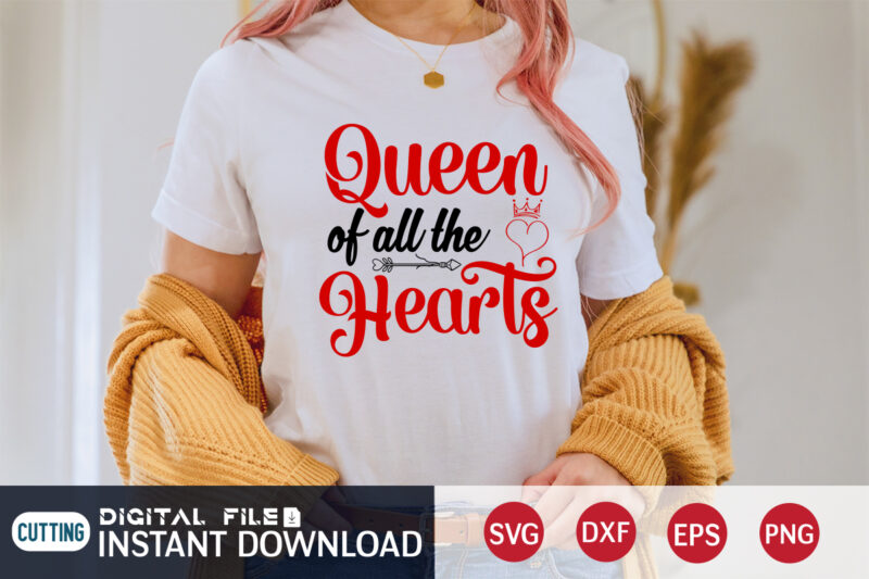 Queen Of All The Heart T Shirt , Happy Valentine Shirt print template, Heart sign vector ,cute Heart vector, Queen lover Vector, typography design for 14 February