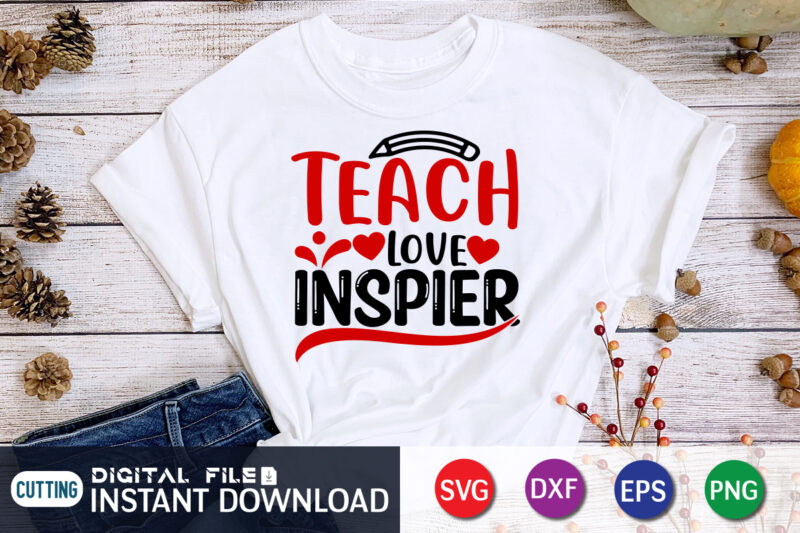 Teach Love Inspire T Shirt, Happy Valentine Shirt print template, Heart sign vector, cute Heart vector, typography design for 14 February