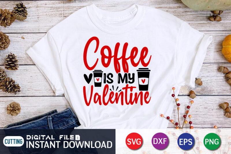 Coffee is My Valentine T Shirt, Coffee lover , Happy Valentine Shirt print template, Heart sign vector, cute Heart vector, typography design for 14 February