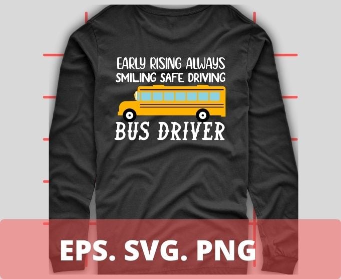 School Bus Driver Shirt design svg, Early Rising Always Smiling Safe Driving T-Shirt, Shirts For Bus Drivers, Favorite Bus Driver Gift