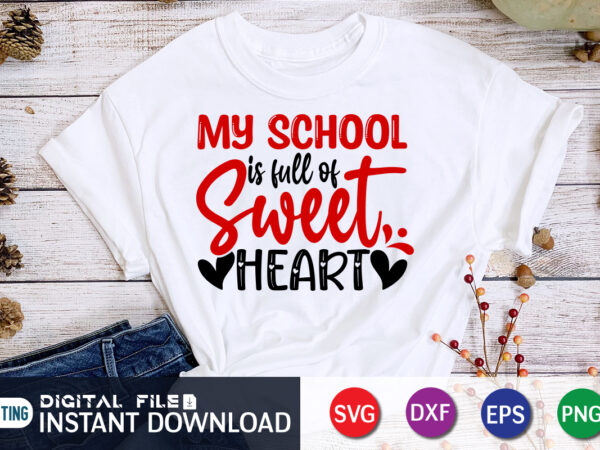 My school is full of sweet heart t shirt,happy valentine shirt print template, heart sign vector, cute heart vector, typography design for 14 february