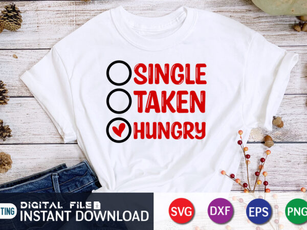 Since taken hungry t shirt ,happy valentine shirt print template, heart sign vector, cute heart vector, typography design for 14 february