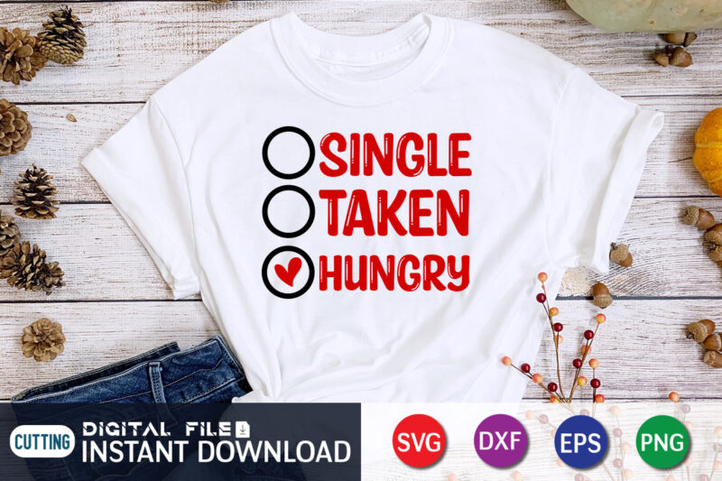 Since Taken Hungry T Shirt ,Happy Valentine Shirt print template, Heart sign vector, cute Heart vector, typography design for 14 February