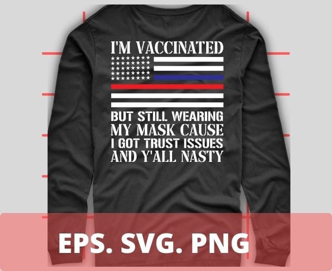 I’m Vaccinated But Still Wearing My Mask T-Shirt design svg