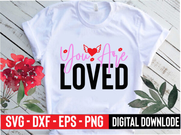 You are loved t shirt design template