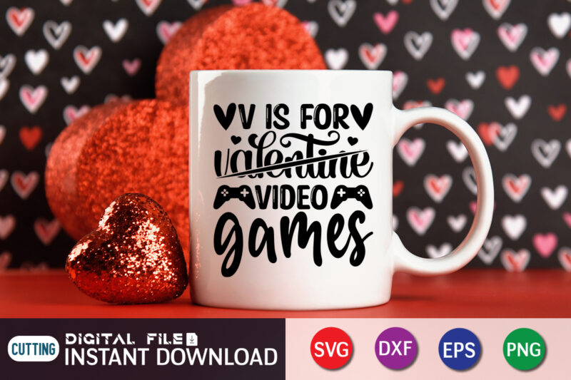 V is For not Valentine V is For Video Game T Shirt,Happy Valentine Shirt print template, Heart sign vector, cute Heart vector, typography design for 14 February