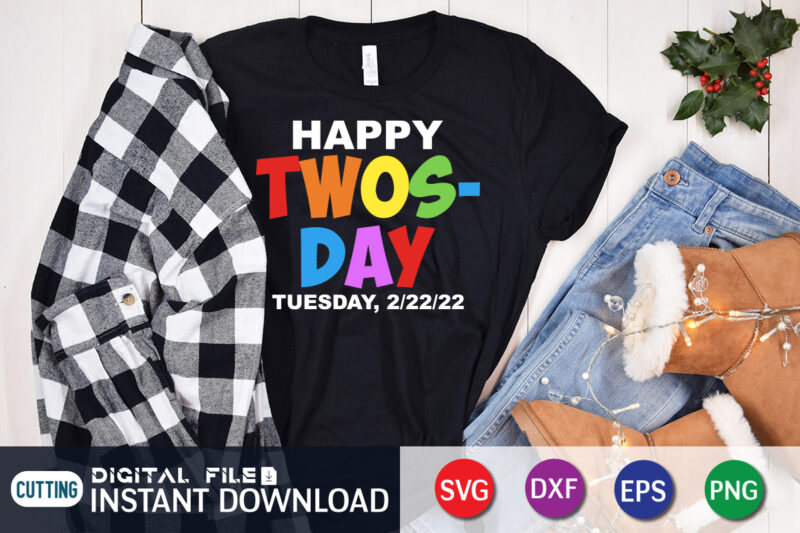 Happy Twosday Tuesday, 2/22/22 T-Shirt, Happy twosday tuesday 2/22/22 t-shirt design, happy twosday 2/22/22 svg, tuesday 2/22/22 t shirt, february 22nd 2022 numerolo tshirt, funny twosday tshirt, twosday sweatshirts &