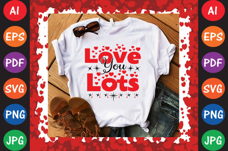 Love You Lots T-shirt And SVG Design