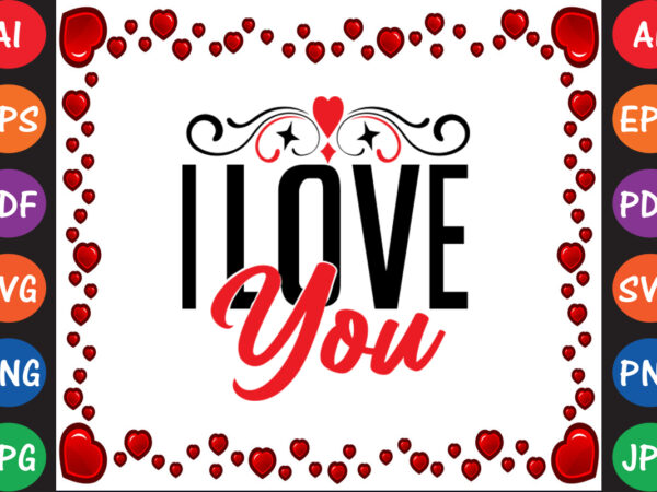 I love you valentine’s day t-shirt and svg design