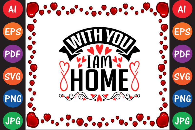 With You I Am Home Valentine’s Day T-shirt And SVG Design