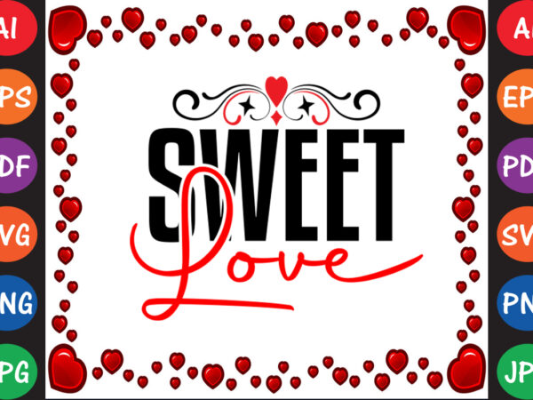 Sweet love valentine’s day t-shirt and svg design