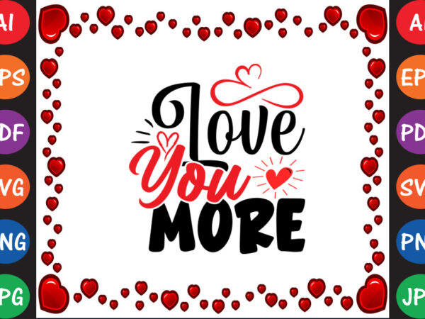 Love you more valentine’s day t-shirt and svg design