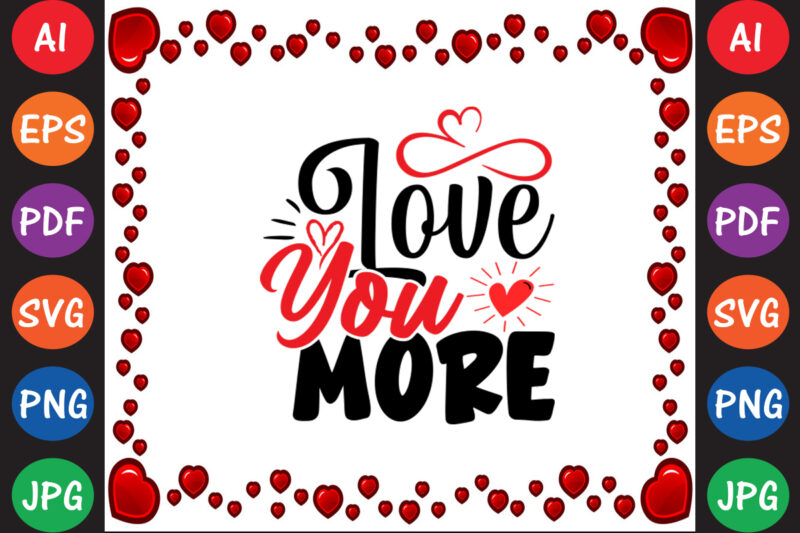 Love You More Valentine’s Day T-shirt And SVG Design