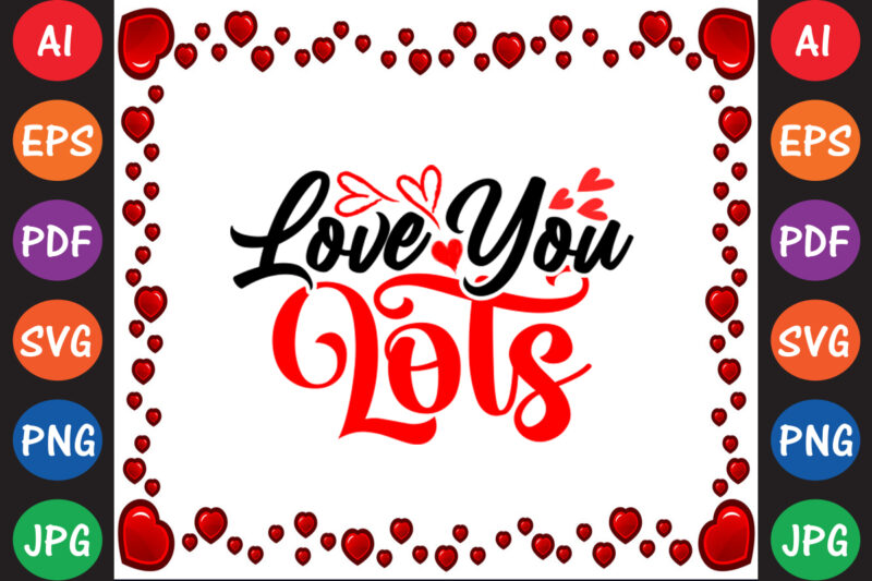 Love You Lots Valentine’s Day T-shirt And SVG Design