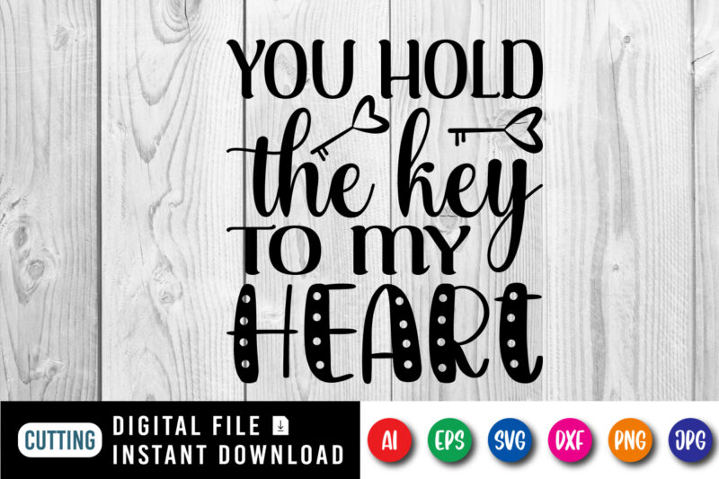 You hold the key to my heart, Happy valentine funny shirt print template, Typography design for 14 February