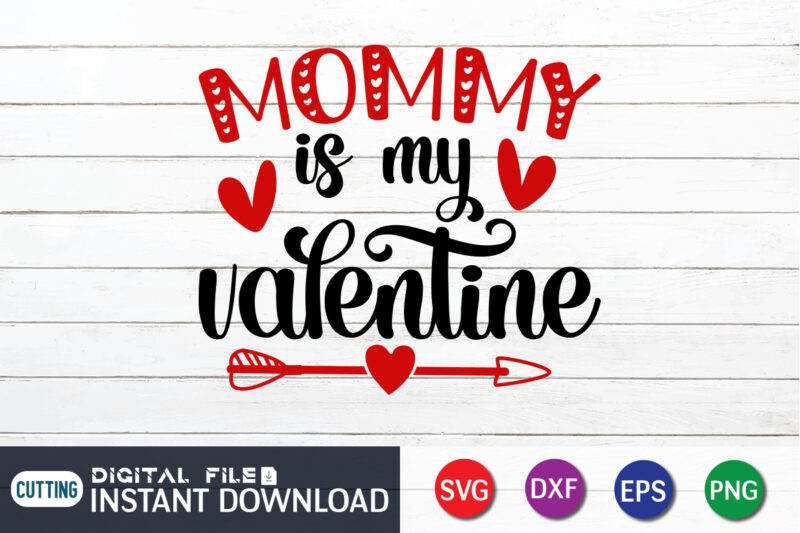 Mommy is my Valentine T shirt, Happy valentine shirt print template, Typography design for 14 February, Cute heart arrow vector