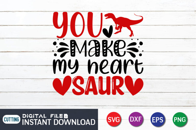You Make My Heart Saur T-Shirt, Saur SVG, Valentine Vector, Valentine