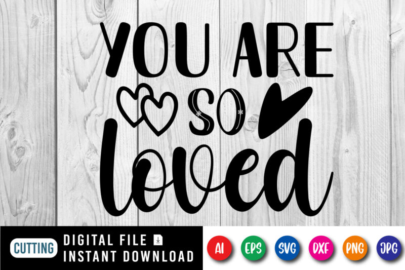 You are so Loved T shirt, Happy valentine shirt print template, Cute heart vector, Typography design for 14 February