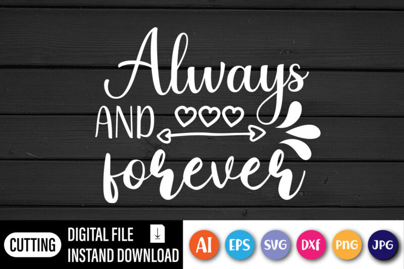 Always and love forever t-shirt design for valentine 14 February with graphical content