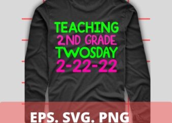 Teaching 2nd grade twosday 2-22-22 T-shirt design svg,Teaching 2nd grade twosday 2-22-22 png, school, teacher, shirt png, eps, vector, plag,