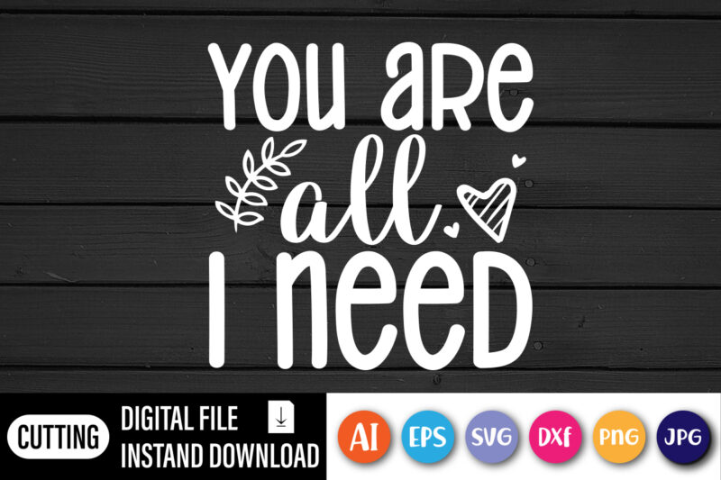 You are all i need valentine t-shirt design cute heart vector element for printing