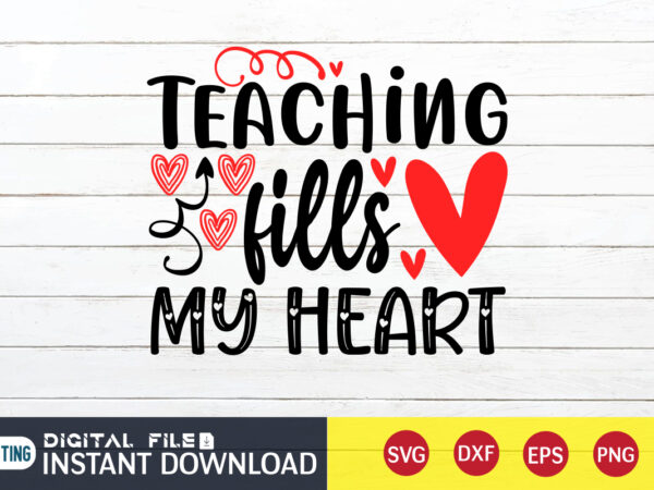 Teaching fills my heart t shirt, happy valentine shirt print template, cute heart vector, typography design for 14 february