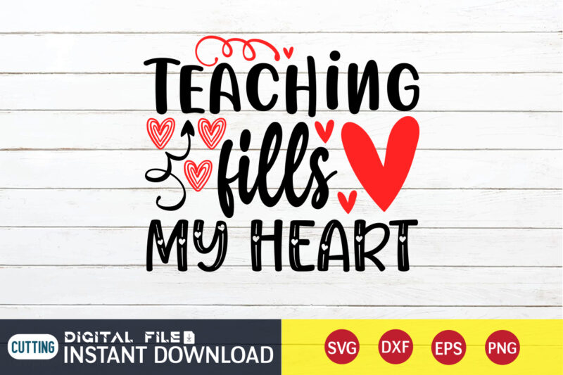 Teaching Fills My Heart T Shirt, Happy Valentine Shirt print template, Cute Heart vector, typography design for 14 February