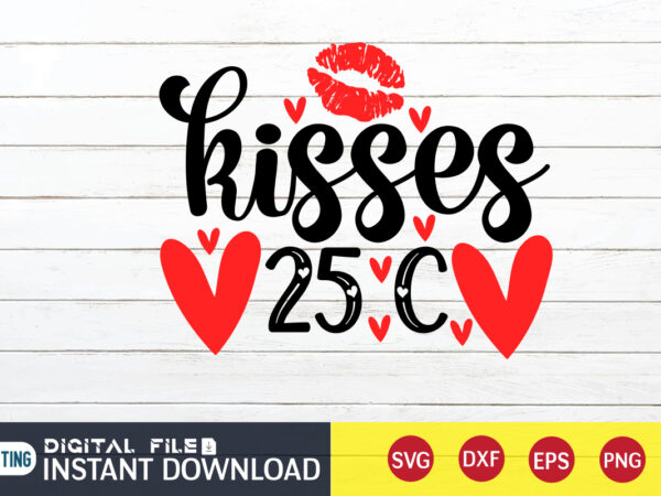 Kisses 25c t shirt ,happy valentine shirt print template, heart sign vector,cute heart vector, typography design for 14 february , typography design for valentine