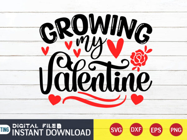 Growing my valentine t shirt ,happy valentine shirt print template, heart sign vector, cute heart vector, typography design for 14 february