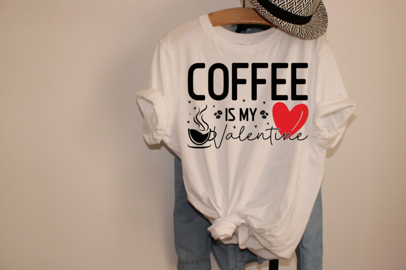 Coffee is My Valentine , Coffee T-Shirt Design