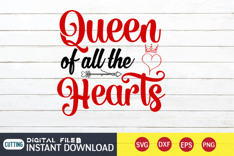 Queen Of All The Heart T Shirt , Happy Valentine Shirt print template, Heart sign vector ,cute Heart vector, Queen lover Vector, typography design for 14 February