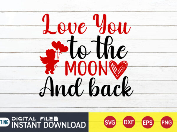 Love you to the moon and back t shirt , happy valentine shirt print template, heart sign vector ,cute heart vector, typography design for 14 february