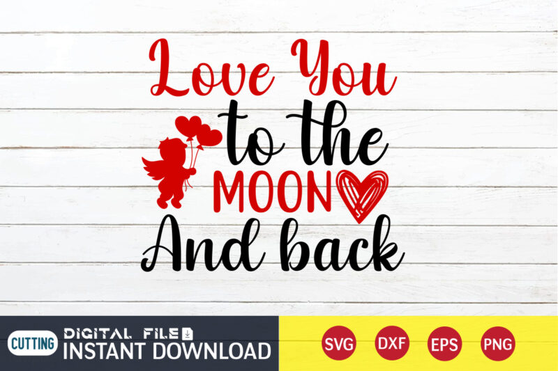 Love You to The Moon And Back T Shirt , Happy Valentine Shirt print template, Heart sign vector ,cute Heart vector, typography design for 14 February