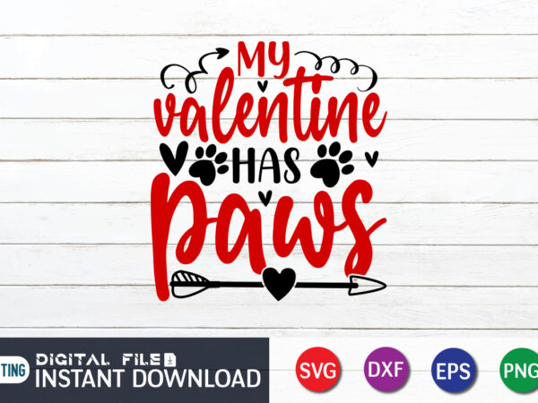 My valentine has paws t shirt, happy valentine shirt print template, heart sign vector, cute heart vector, typography design for 14 february