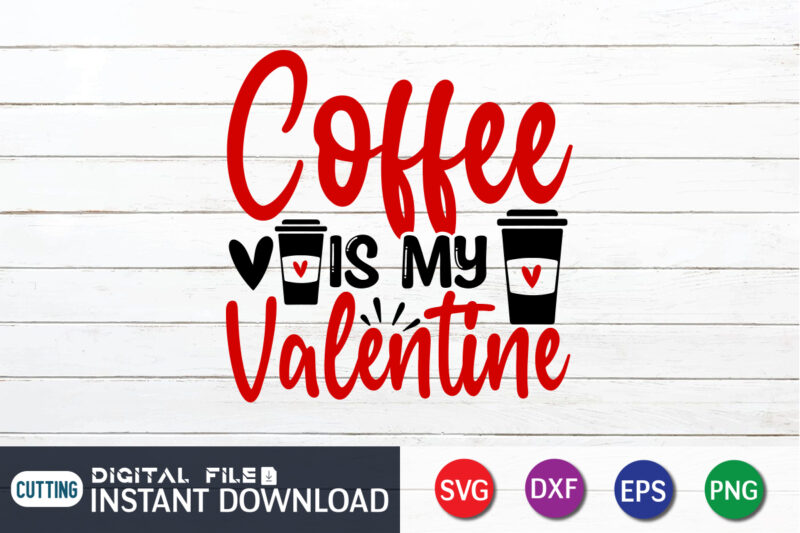 Coffee is My Valentine T Shirt, Coffee lover , Happy Valentine Shirt print template, Heart sign vector, cute Heart vector, typography design for 14 February