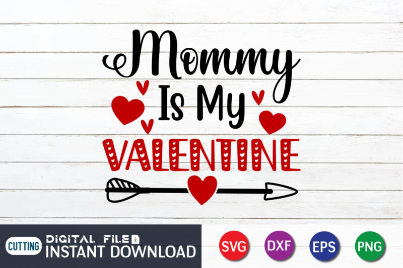 Mommy is My Valentine T Shirt, Happy Valentine Shirt print template, Heart sign vector, cute Heart vector, typography design for 14 February