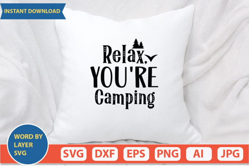 Relax, You’re Camping SVG Vector for t-shirt