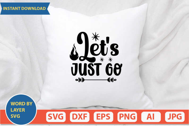 Let’s Just Go SVG Vector for t-shirt