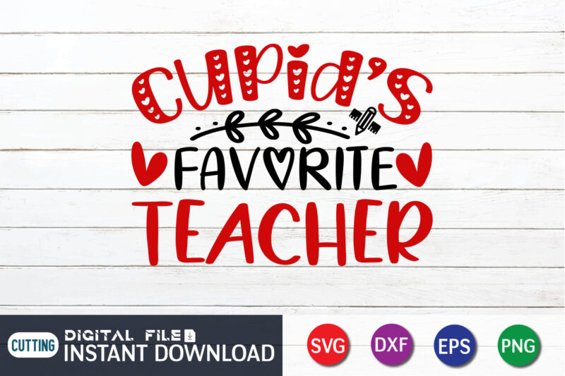 Cupid Favorite Teacher T Shirt, Teacher Lover T Shirt,Happy Valentine Shirt print template, Heart sign vector, cute Heart vector, typography design for 14 February