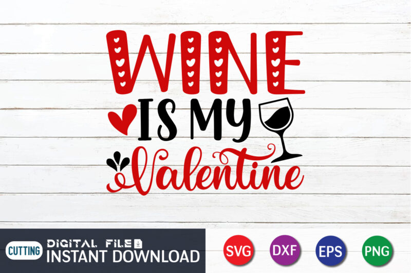 Wine is My Valentine T Shirt, Wine Lover T Shirt, Happy Valentine Shirt print template, Heart sign vector, cute Heart vector, typography design for 14 February